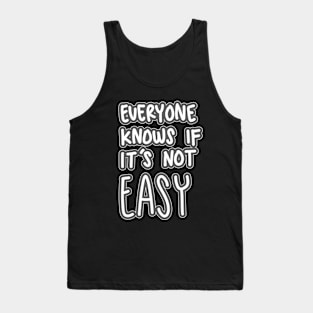 Everyone Knows If It's Not Easy Tank Top